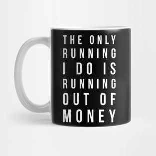 The only running I do is running out of money funny t-shirt Mug